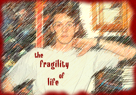 the fragility of life